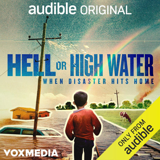 Hell or High Water: When Disaster Hits Home - Justine Calma