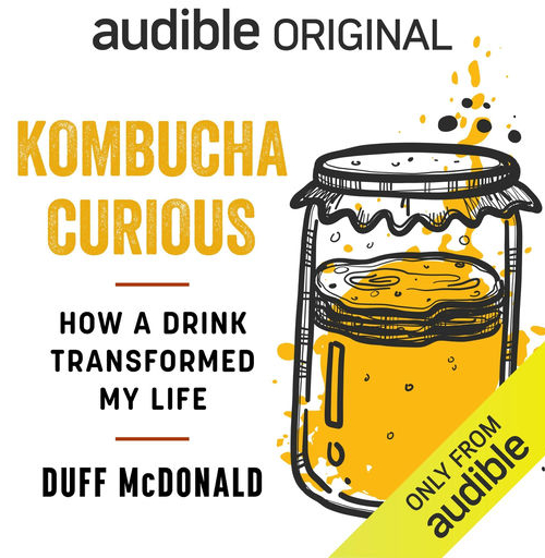 Kombucha Curious: How a Drink Transformed My Life - Duff McDonald