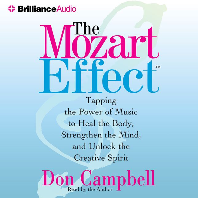 The Mozart Effect Using the Power of Music to Heal the Body, Strengthen the Mind and Unlock the Creative Spirit - Don Campbell