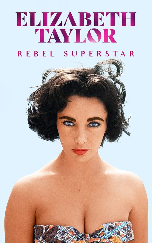 Elizabeth Taylor: Rebel Superstar