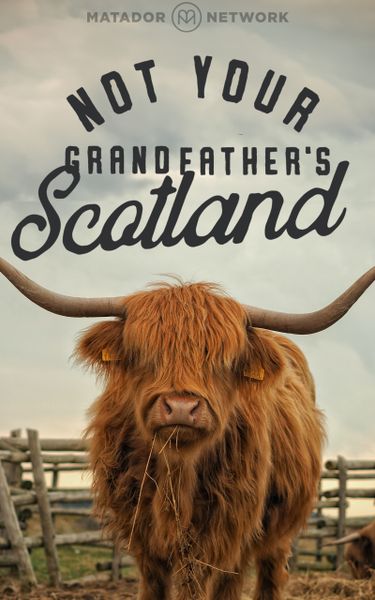 Not Your Grandfather's Scotland