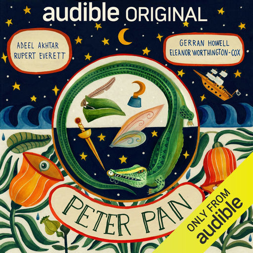 Peter Pan: An Audible Original Drama - J. M. Barrie, Adeel Akhtar, Rupert Everett, Gerran Howell, Eleanor Worthington-Cox
