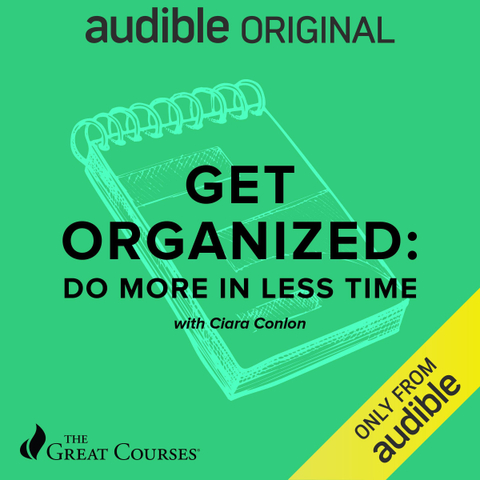 Get Organized: Do More in Less Time - Ciara Conlon, The Great Courses