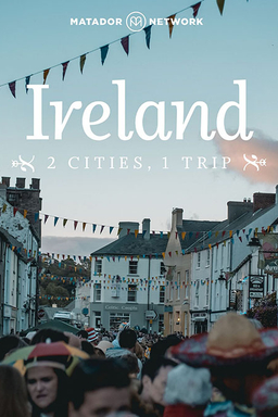 Ireland - 2 Cities, 1 Trip
