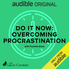Do It Now: Overcoming Procrastination - Fuschia Sirois, The Great Courses